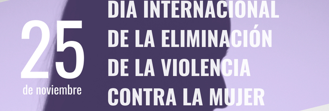 DÍA INTERNACIONAL DE LA ELIMINACIÓN DE LA VIOLENCIA CONTRA LA MUJER
