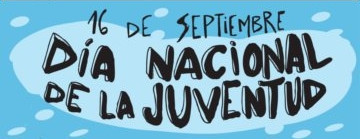 16 de Septiembre, Dia Nacional de la Juventud.